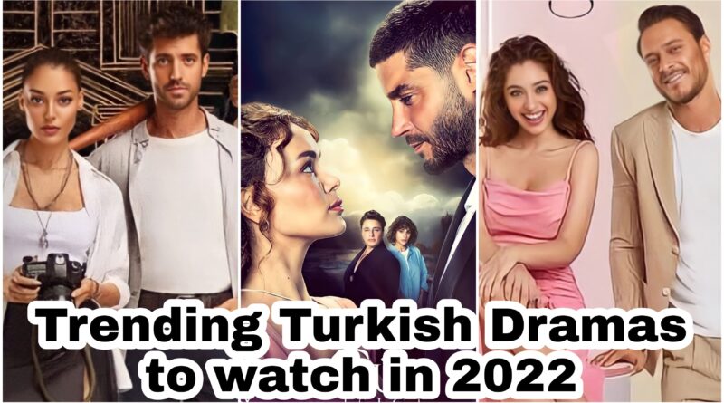 Trending turkish dramas of 2022