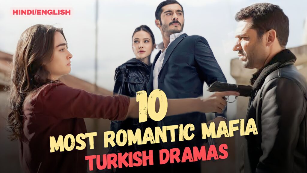 10 Mafia-Based Romantic Turkish Dramas To Watch Now | Turkish Drama World