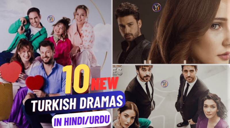 10 new Turkish dramas in Hindi/Urdu 2024.