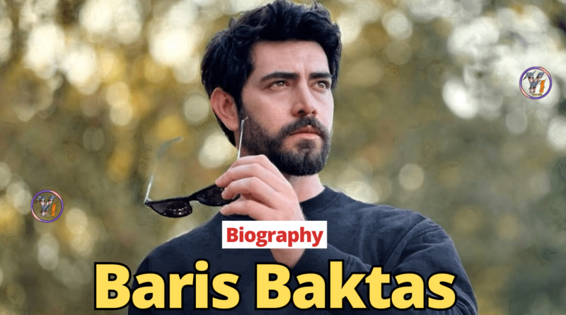 Baris Baktas Biography, wife, series , Height, instagram