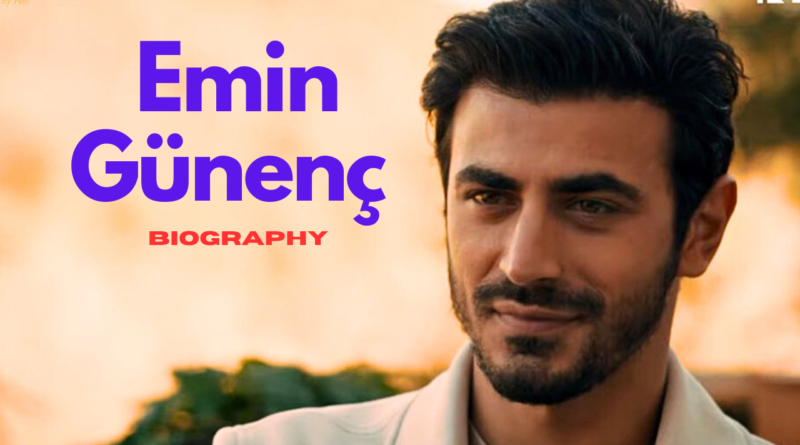 Emin Günenç Biography, Series, Girlfriend, Age, Height, Instagram, Dating